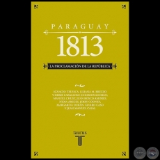 PARAGUAY 1813: LA PROCLAMACIÓN DE LA REPÚBLICA - Autor: MARGARITA DURÁN - Año 2013
